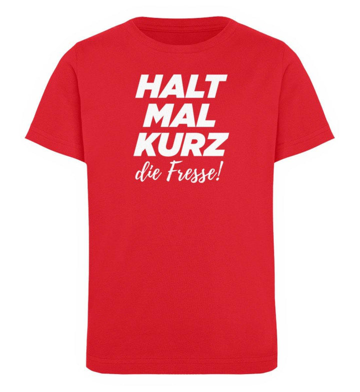 Halt mal kurz Fresse Words on Shirts PR  - Kinder Organic T-Shirt - Words on Shirts Sag es mit dem Mittelfinger Shirts Hoodies Sweatshirt Taschen Gymsack Spruch Sprüche Statement