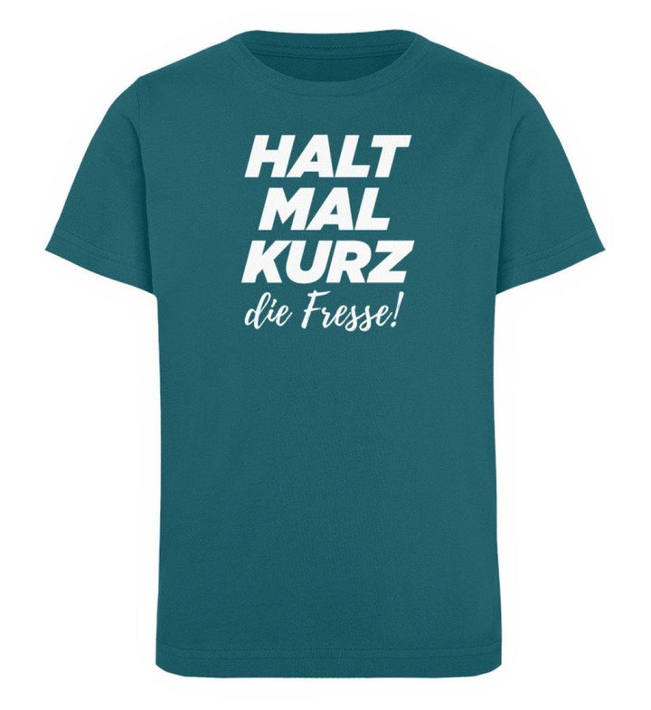 Halt mal kurz Fresse Words on Shirts PR  - Kinder Organic T-Shirt - Words on Shirts Sag es mit dem Mittelfinger Shirts Hoodies Sweatshirt Taschen Gymsack Spruch Sprüche Statement