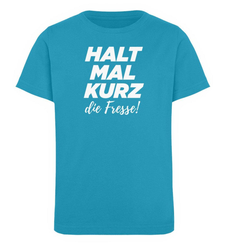 Halt mal kurz Fresse Words on Shirts PR  - Kinder Organic T-Shirt - Words on Shirts Sag es mit dem Mittelfinger Shirts Hoodies Sweatshirt Taschen Gymsack Spruch Sprüche Statement