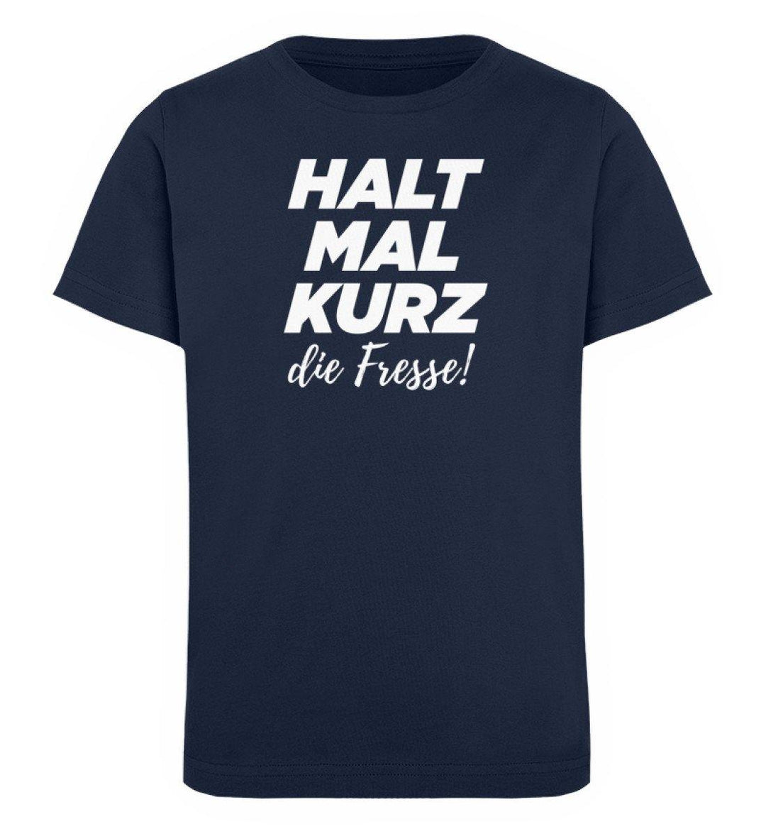 Halt mal kurz Fresse Words on Shirts PR  - Kinder Organic T-Shirt - Words on Shirts Sag es mit dem Mittelfinger Shirts Hoodies Sweatshirt Taschen Gymsack Spruch Sprüche Statement