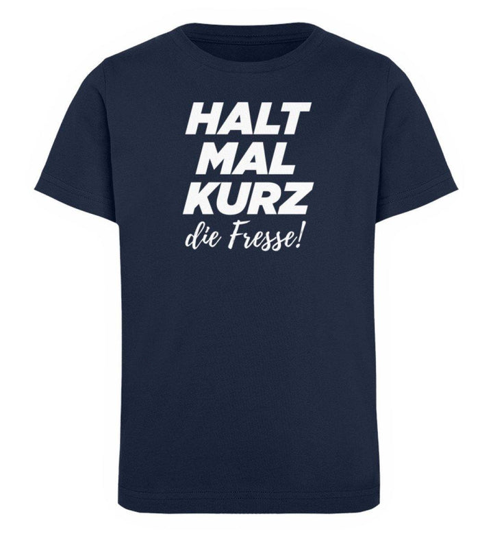 Halt mal kurz Fresse Words on Shirts PR  - Kinder Organic T-Shirt - Words on Shirts Sag es mit dem Mittelfinger Shirts Hoodies Sweatshirt Taschen Gymsack Spruch Sprüche Statement