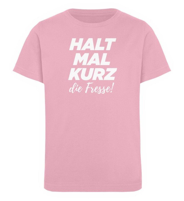 Halt mal kurz Fresse Words on Shirts PR  - Kinder Organic T-Shirt - Words on Shirts Sag es mit dem Mittelfinger Shirts Hoodies Sweatshirt Taschen Gymsack Spruch Sprüche Statement