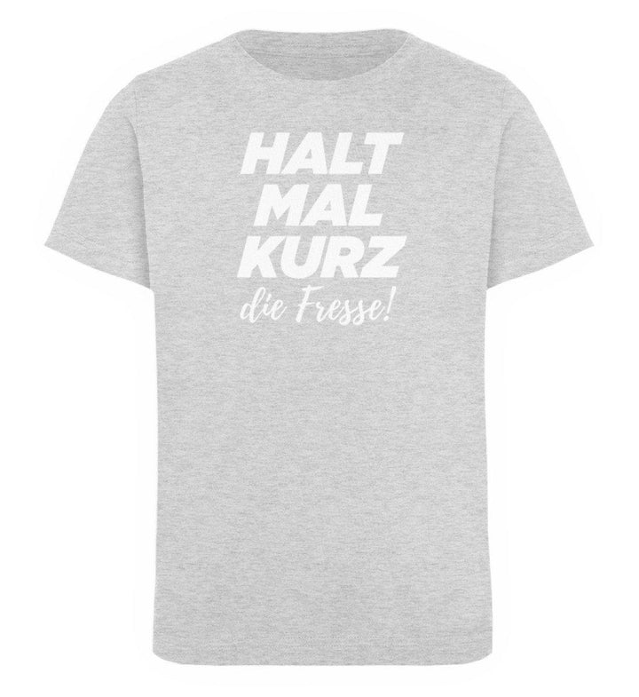 Halt mal kurz Fresse Words on Shirts PR  - Kinder Organic T-Shirt - Words on Shirts Sag es mit dem Mittelfinger Shirts Hoodies Sweatshirt Taschen Gymsack Spruch Sprüche Statement