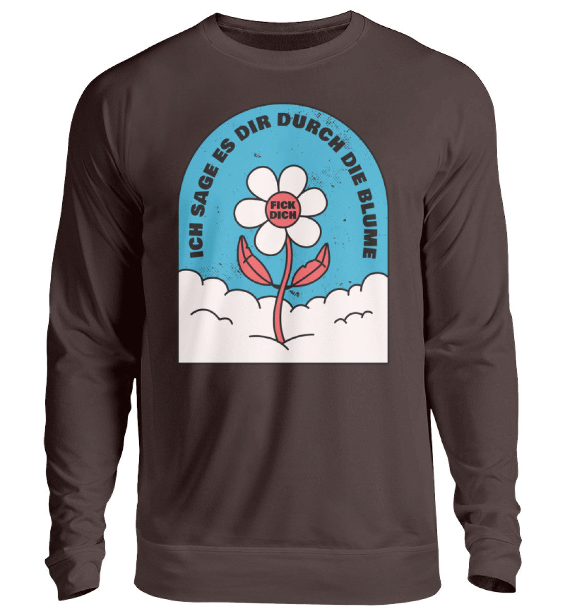 Ich sage es durch die Blume F!ck Dich  - Unisex Pullover