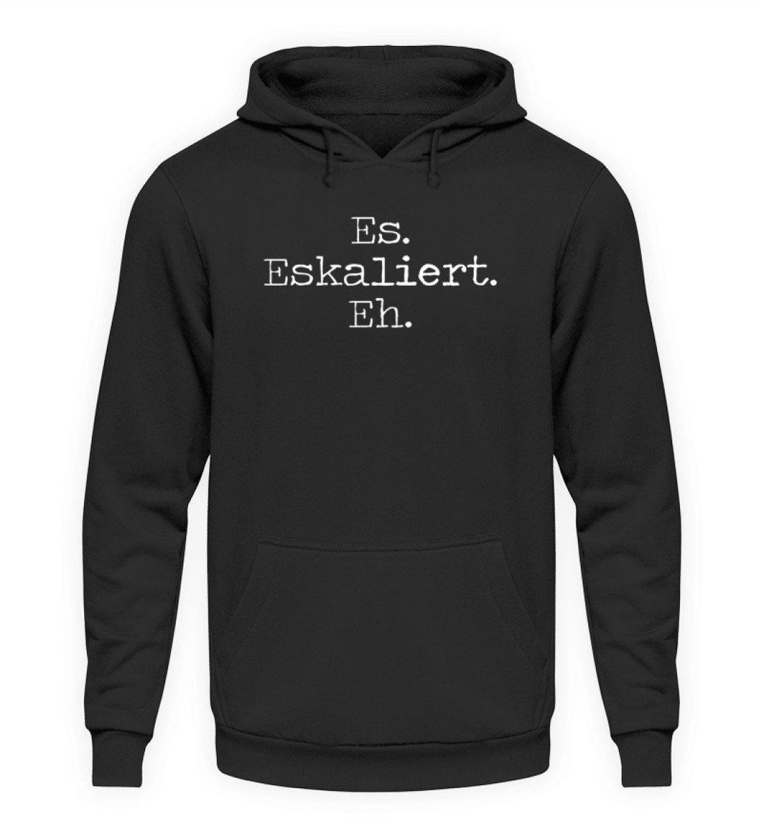 Es Eskaliert Eh - Words on Shirts (6)  - Unisex Kapuzenpullover Hoodie - Words on Shirts Sag es mit dem Mittelfinger Shirts Hoodies Sweatshirt Taschen Gymsack Spruch Sprüche Statement