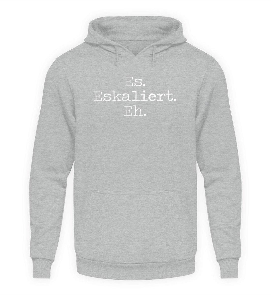 Es Eskaliert Eh - Words on Shirts (6)  - Unisex Kapuzenpullover Hoodie - Words on Shirts Sag es mit dem Mittelfinger Shirts Hoodies Sweatshirt Taschen Gymsack Spruch Sprüche Statement