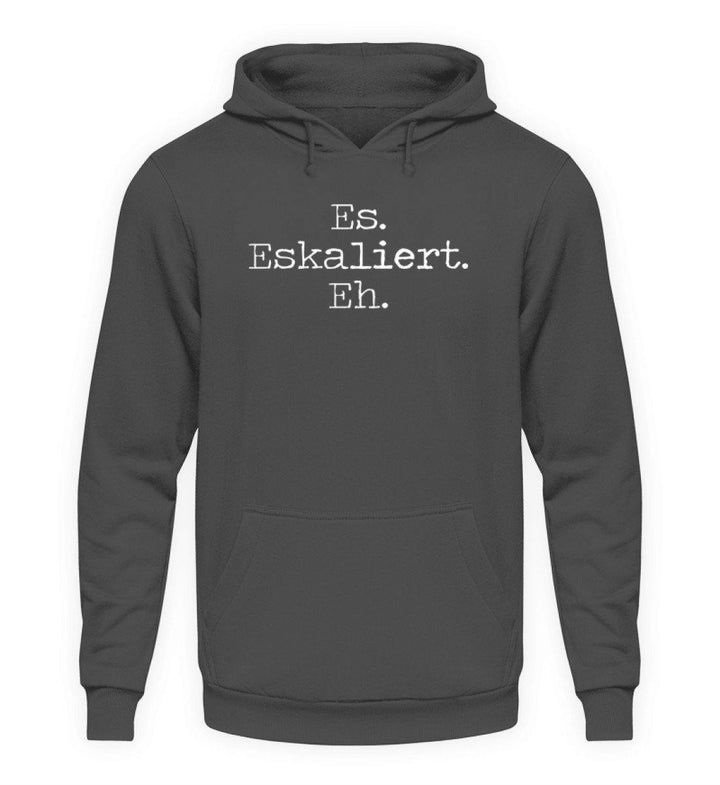 Es Eskaliert Eh - Words on Shirts (6)  - Unisex Kapuzenpullover Hoodie - Words on Shirts Sag es mit dem Mittelfinger Shirts Hoodies Sweatshirt Taschen Gymsack Spruch Sprüche Statement