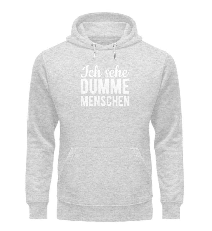 Sehe dumme Menschen Words on Shirts PR  - Unisex Organic Hoodie - Words on Shirts Sag es mit dem Mittelfinger Shirts Hoodies Sweatshirt Taschen Gymsack Spruch Sprüche Statement