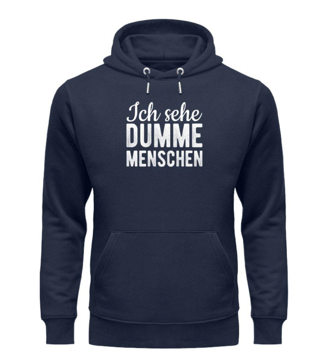 Sehe dumme Menschen Words on Shirts PR  - Unisex Organic Hoodie - Words on Shirts Sag es mit dem Mittelfinger Shirts Hoodies Sweatshirt Taschen Gymsack Spruch Sprüche Statement