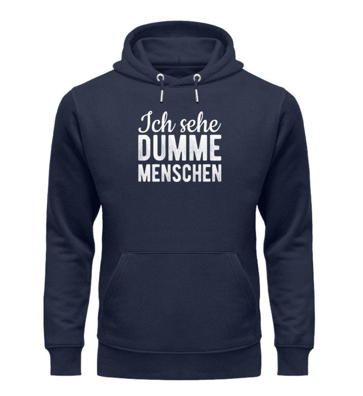 Sehe dumme Menschen Words on Shirts PR  - Unisex Organic Hoodie - Words on Shirts Sag es mit dem Mittelfinger Shirts Hoodies Sweatshirt Taschen Gymsack Spruch Sprüche Statement