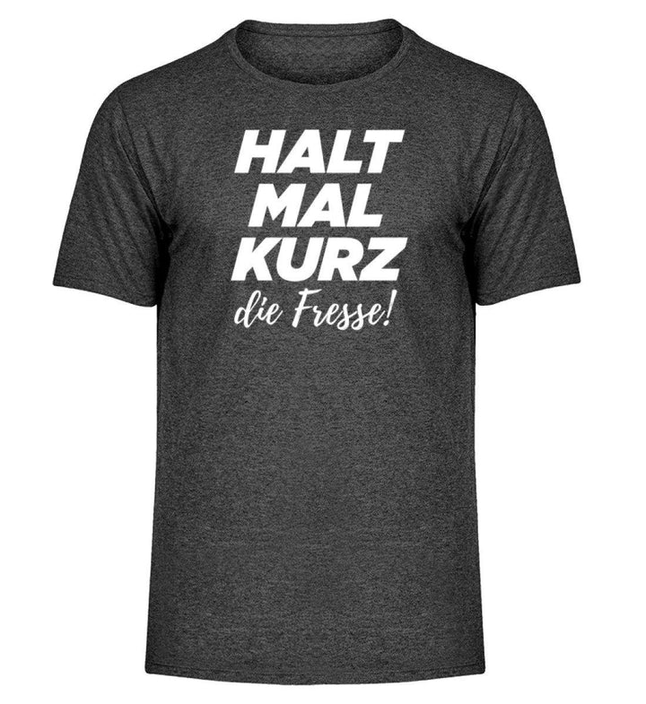 Halt mal kurz Fresse Words on Shirts PR  - Herren Melange Shirt - Words on Shirts Sag es mit dem Mittelfinger Shirts Hoodies Sweatshirt Taschen Gymsack Spruch Sprüche Statement