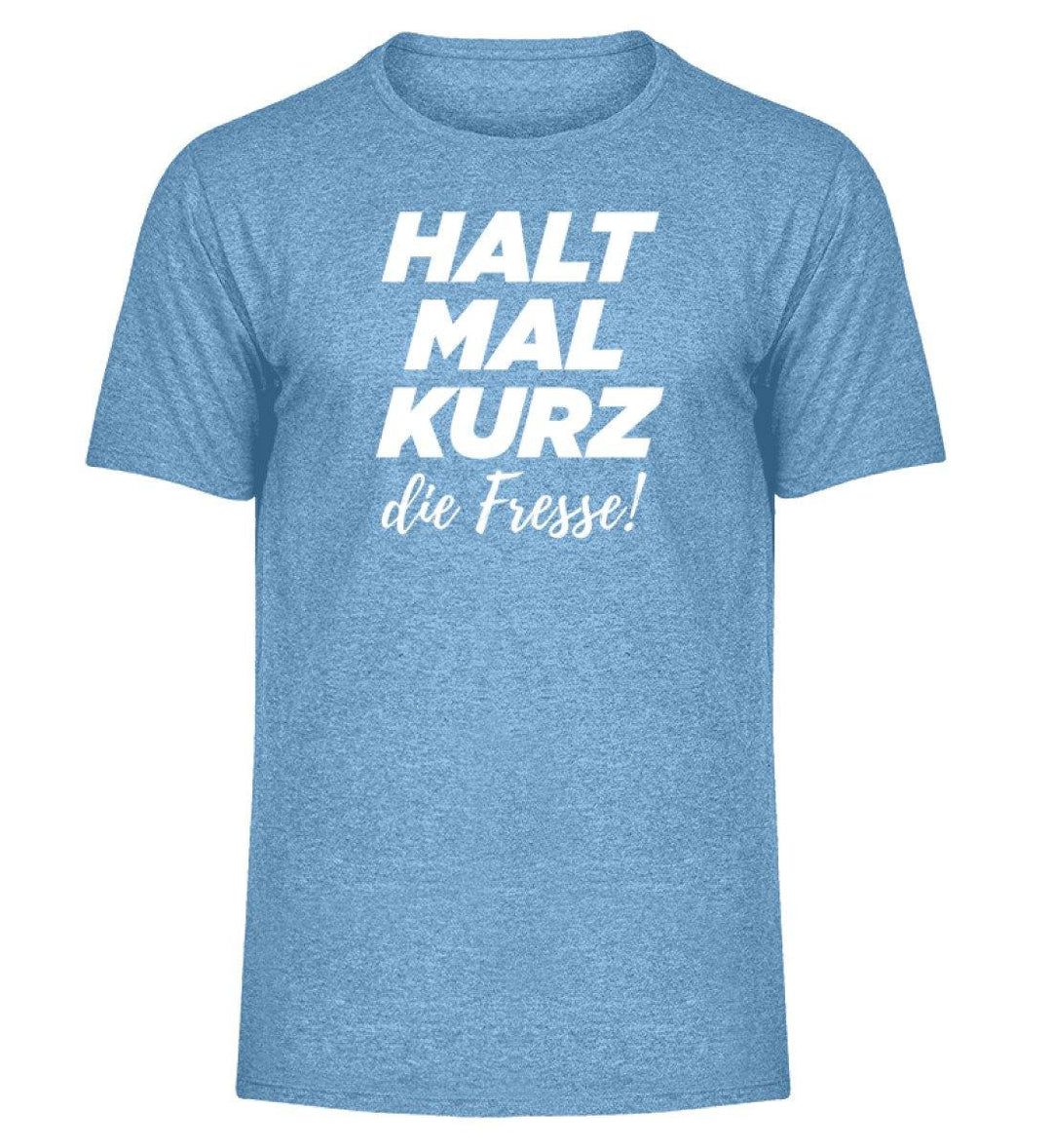 Halt mal kurz Fresse Words on Shirts PR  - Herren Melange Shirt - Words on Shirts Sag es mit dem Mittelfinger Shirts Hoodies Sweatshirt Taschen Gymsack Spruch Sprüche Statement
