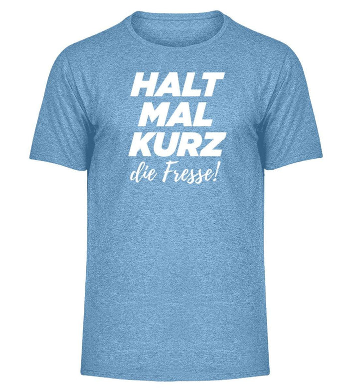 Halt mal kurz Fresse Words on Shirts PR  - Herren Melange Shirt - Words on Shirts Sag es mit dem Mittelfinger Shirts Hoodies Sweatshirt Taschen Gymsack Spruch Sprüche Statement