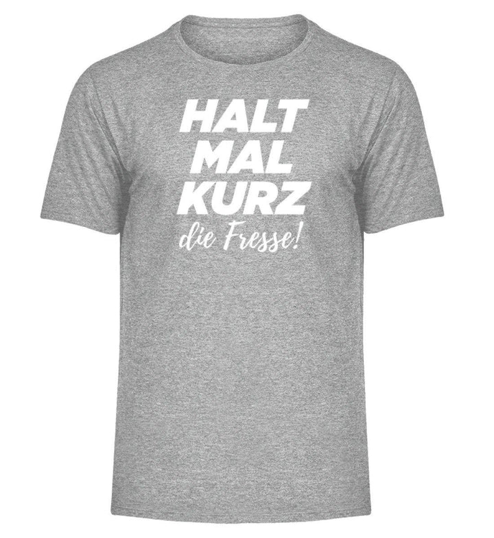Halt mal kurz Fresse Words on Shirts PR  - Herren Melange Shirt - Words on Shirts Sag es mit dem Mittelfinger Shirts Hoodies Sweatshirt Taschen Gymsack Spruch Sprüche Statement