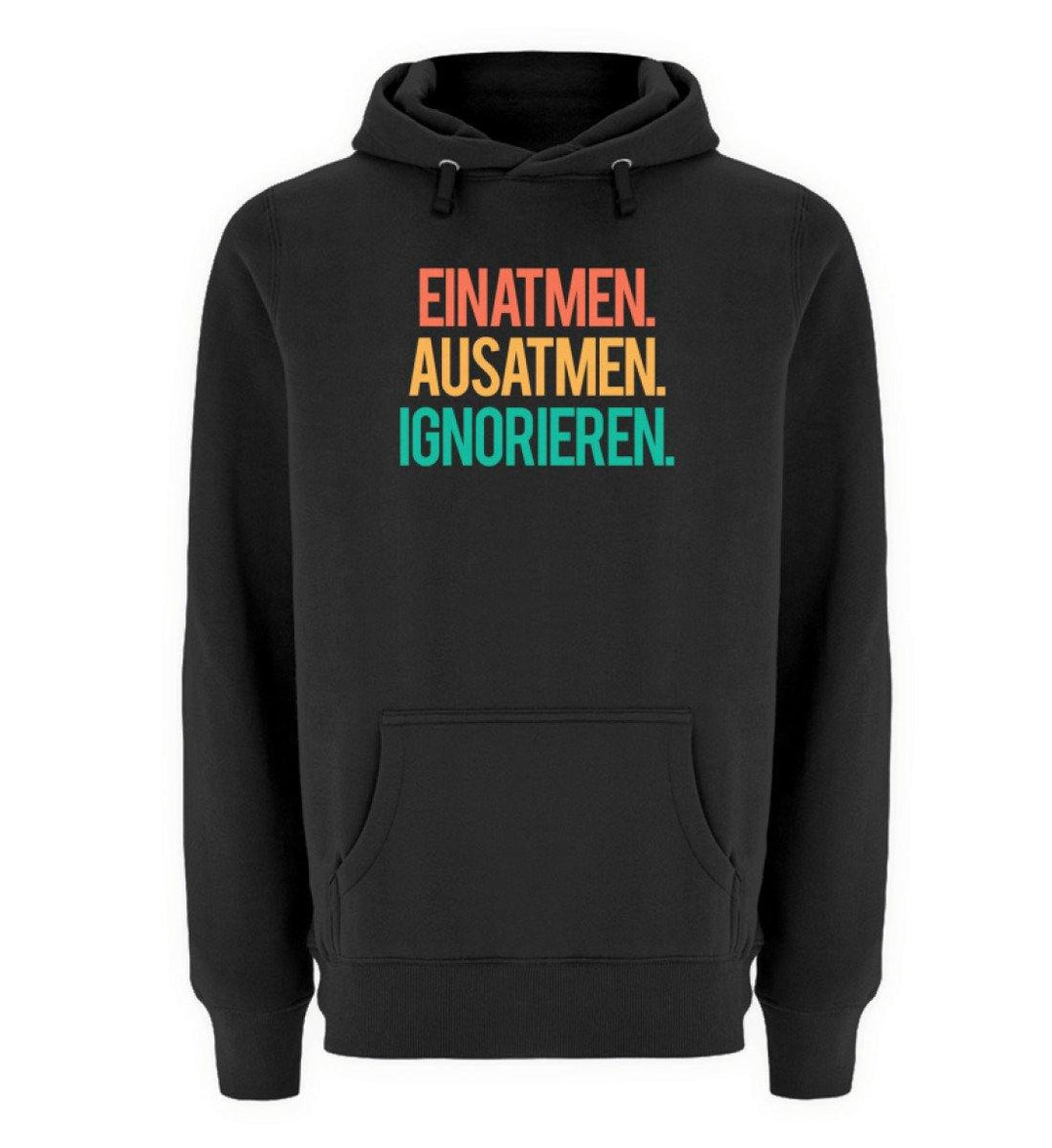 Einatmen Ausatmen Ignorieren  - Unisex Premium Kapuzenpullover - Words on Shirts Sag es mit dem Mittelfinger Shirts Hoodies Sweatshirt Taschen Gymsack Spruch Sprüche Statement