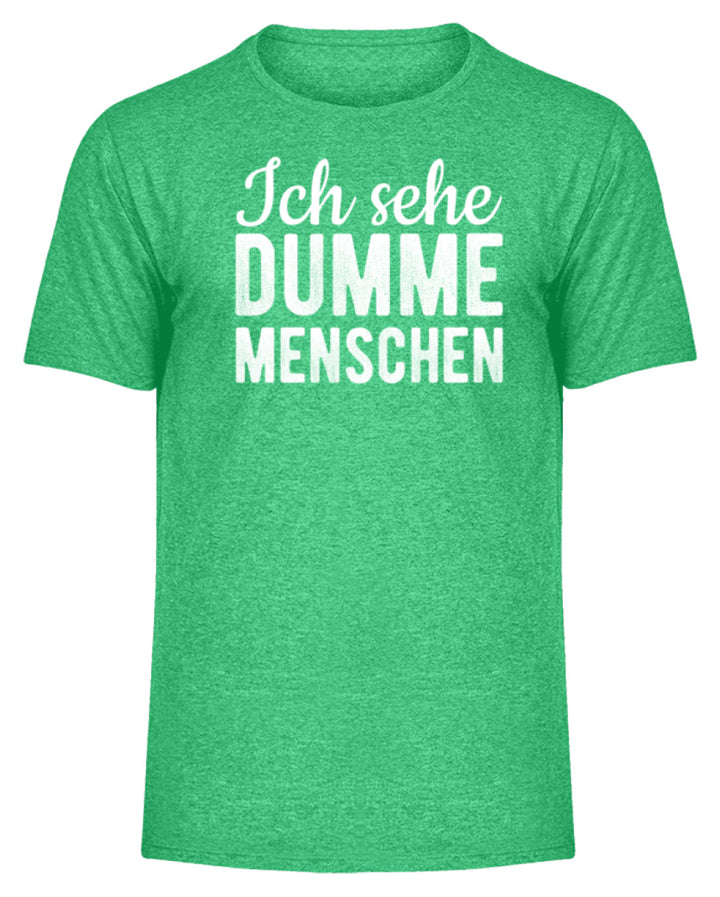 Ich sehe Dumme Menschen  - Herren Melange Shirt - Words on Shirts