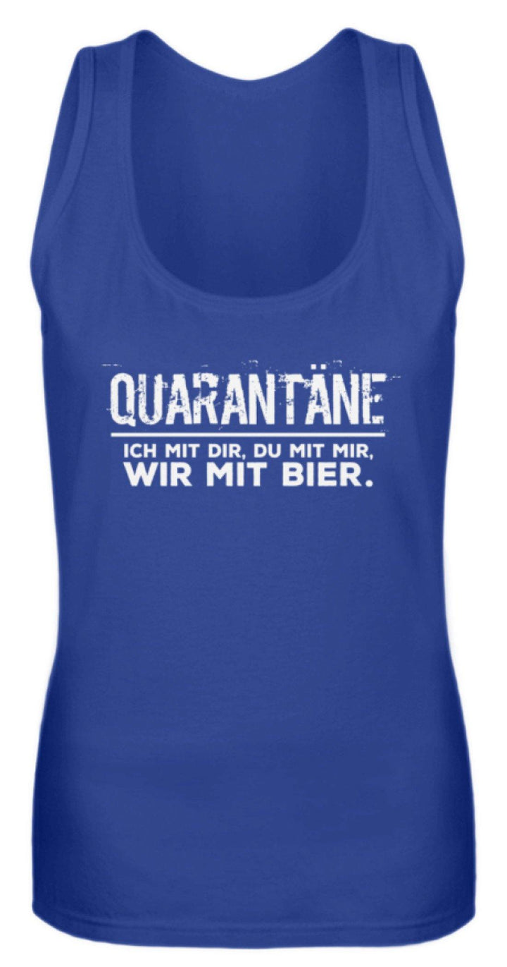 QUARANTÄNE MIT DIR - MIT MIR- MIT BIER  - Frauen Tanktop - Words on Shirts Sag es mit dem Mittelfinger Shirts Hoodies Sweatshirt Taschen Gymsack Spruch Sprüche Statement