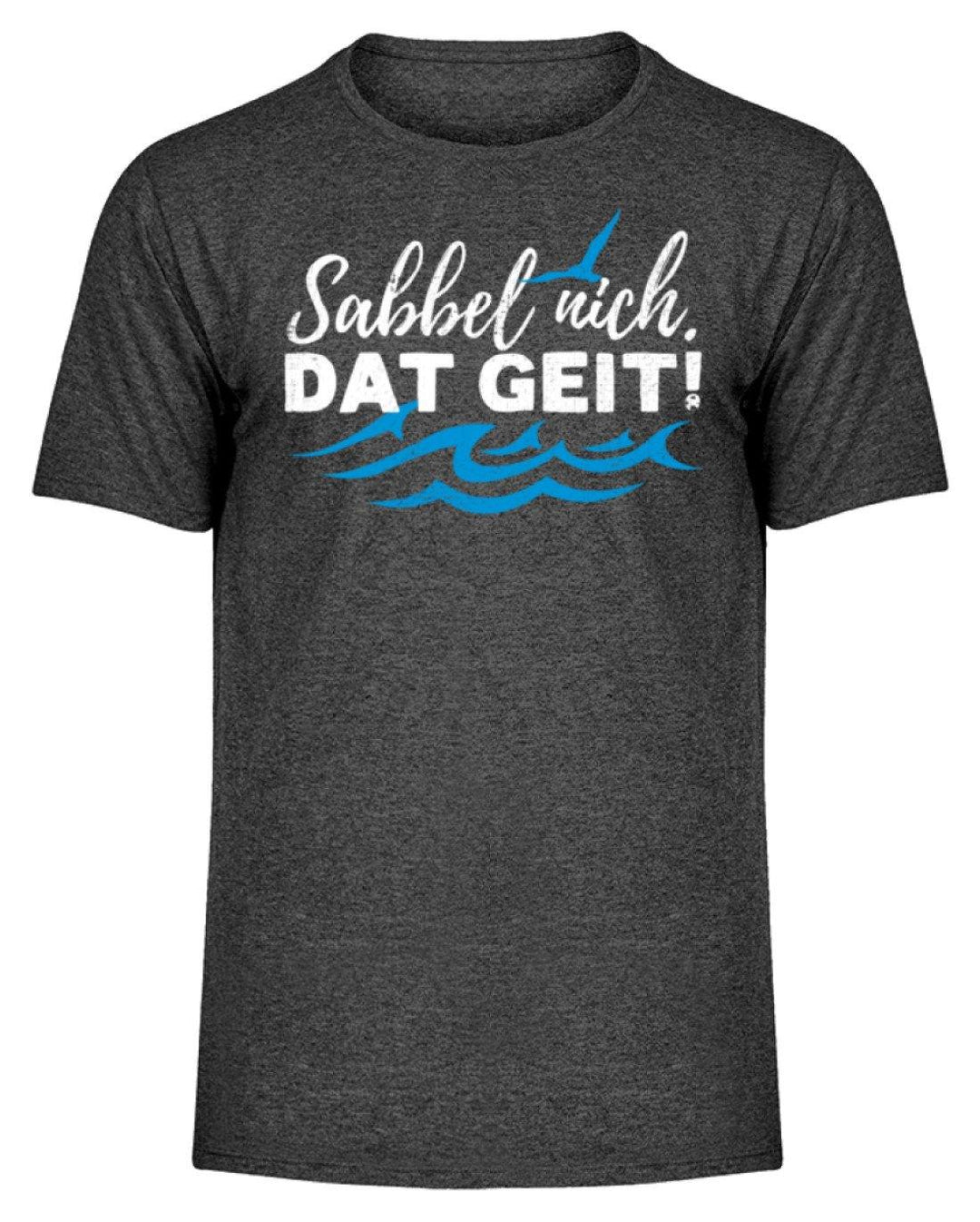 Sabbel nich. Dat geit! - Norddeutsch   - Herren Melange Shirt - Words on Shirts Sag es mit dem Mittelfinger Shirts Hoodies Sweatshirt Taschen Gymsack Spruch Sprüche Statement