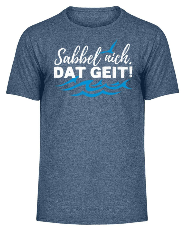 Sabbel nich. Dat geit! - Norddeutsch   - Herren Melange Shirt - Words on Shirts Sag es mit dem Mittelfinger Shirts Hoodies Sweatshirt Taschen Gymsack Spruch Sprüche Statement