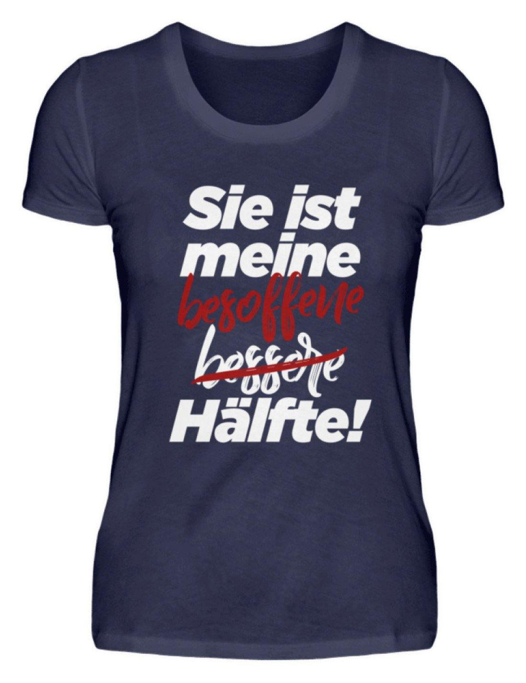 Sie ist meine besoffene Hälfte.  - Damenshirt - Words on Shirts Sag es mit dem Mittelfinger Shirts Hoodies Sweatshirt Taschen Gymsack Spruch Sprüche Statement