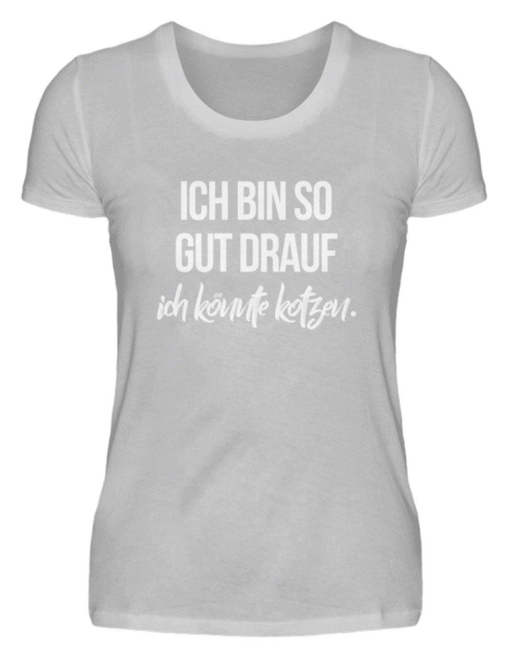 Gut Drauf Könnte Kotzen Words on Shirts  - Damenshirt - Words on Shirts Sag es mit dem Mittelfinger Shirts Hoodies Sweatshirt Taschen Gymsack Spruch Sprüche Statement