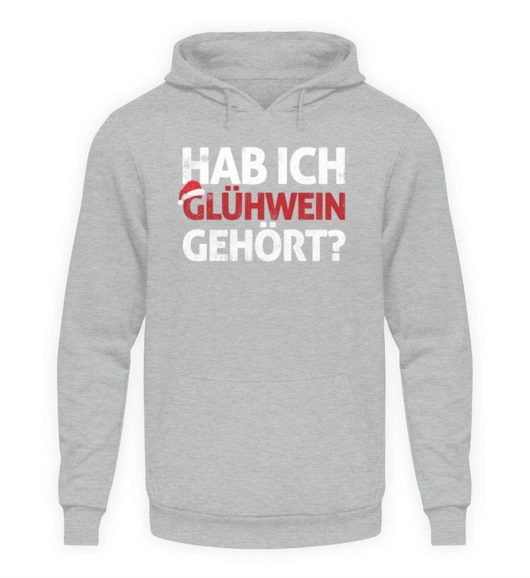 Hab ich Glühwein gehört? Words on Shirt  - Unisex Kapuzenpullover Hoodie - Words on Shirts Sag es mit dem Mittelfinger Shirts Hoodies Sweatshirt Taschen Gymsack Spruch Sprüche Statement