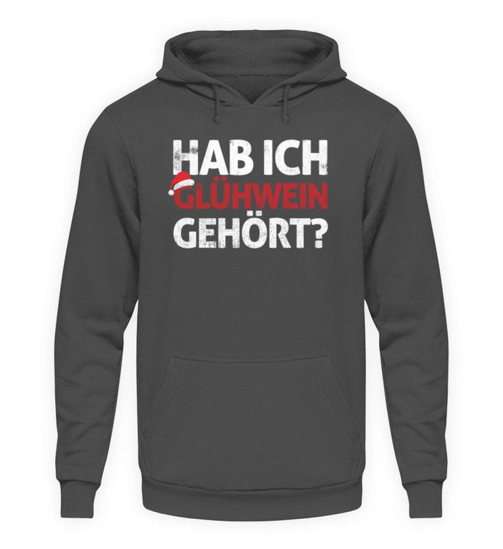 Hab ich Glühwein gehört? Words on Shirt  - Unisex Kapuzenpullover Hoodie - Words on Shirts Sag es mit dem Mittelfinger Shirts Hoodies Sweatshirt Taschen Gymsack Spruch Sprüche Statement