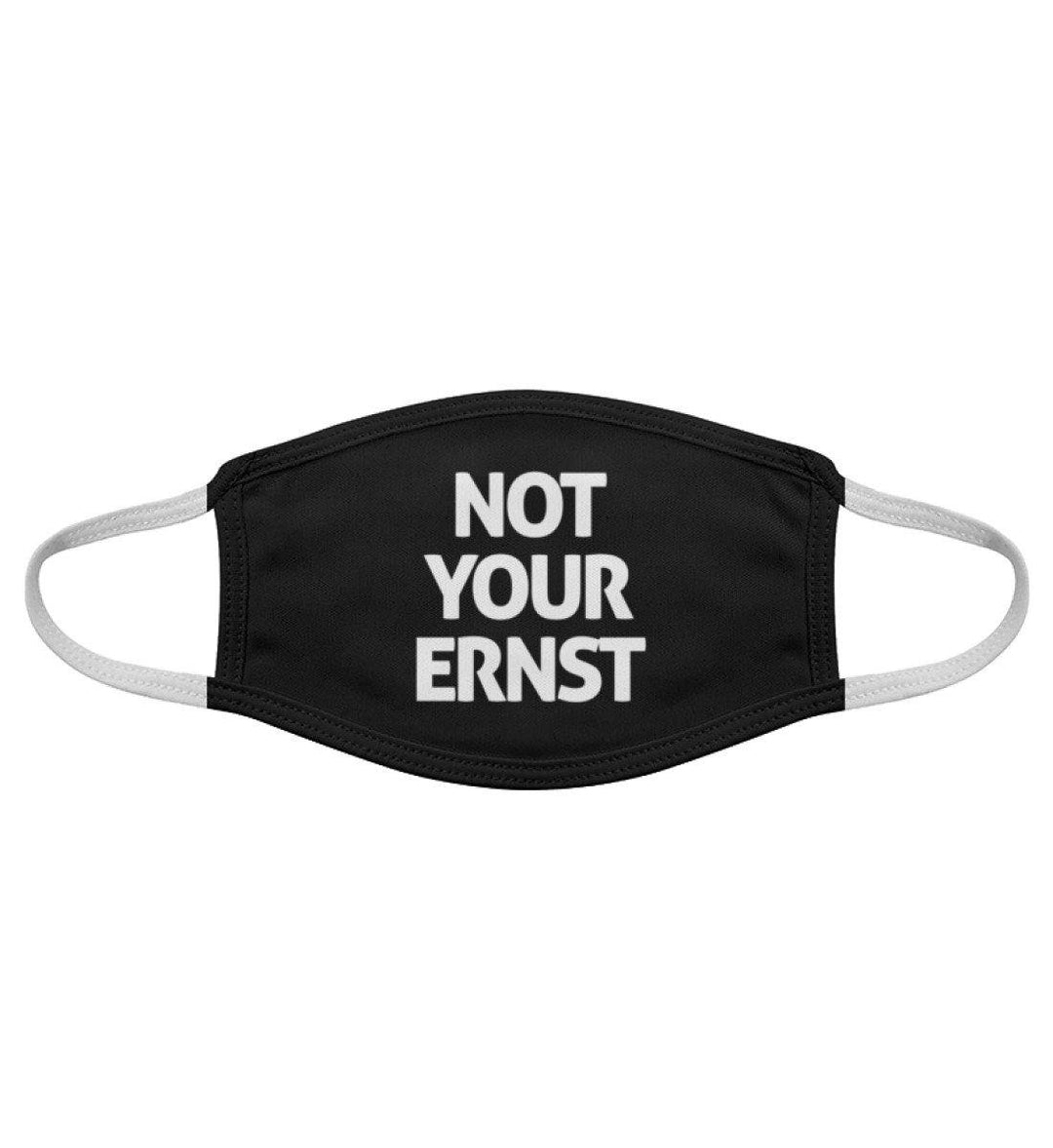 Not Your Ernst - Maske  - Gesichtsmaske - Words on Shirts - Words on Shirts Sag es mit dem Mittelfinger Shirts Hoodies Sweatshirt Taschen Gymsack Spruch Sprüche Statement