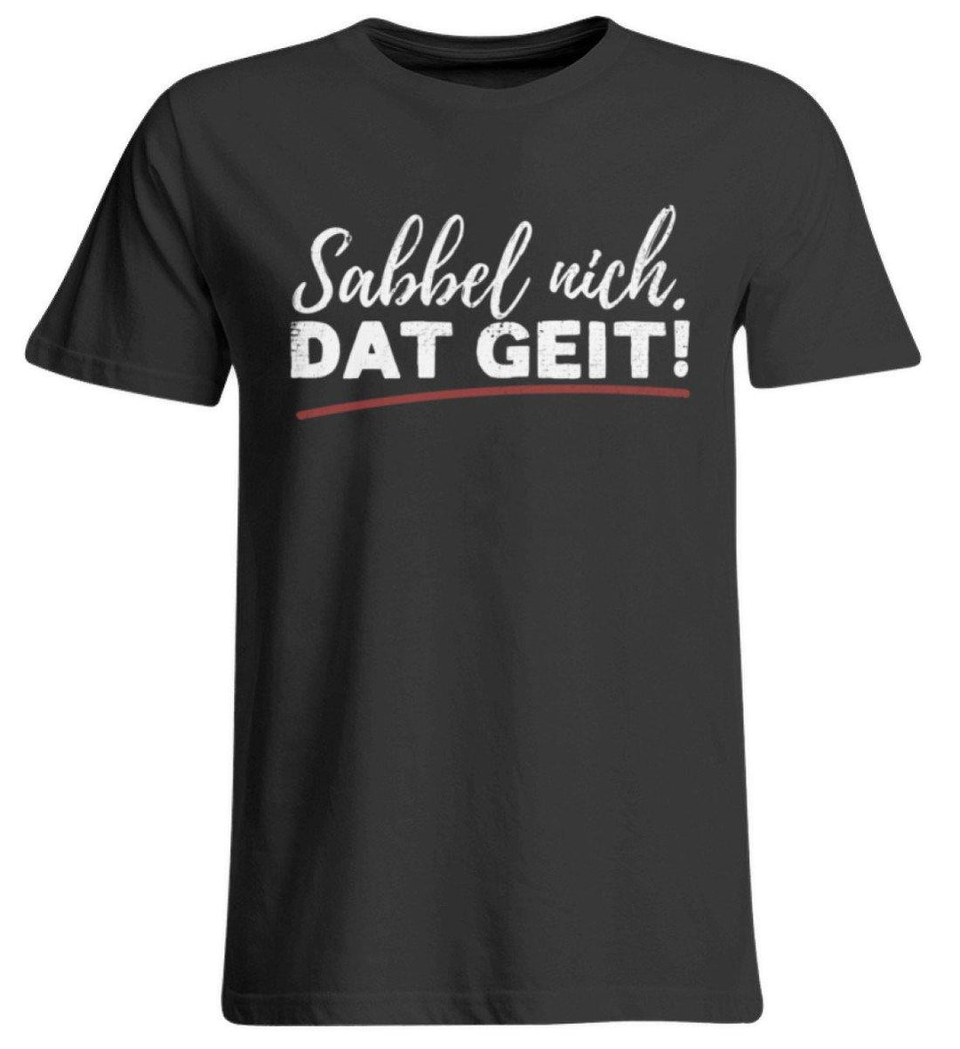 Sabbel nich. Dat Geit! - Norddeutsch   - Übergrößenshirt - Words on Shirts Sag es mit dem Mittelfinger Shirts Hoodies Sweatshirt Taschen Gymsack Spruch Sprüche Statement