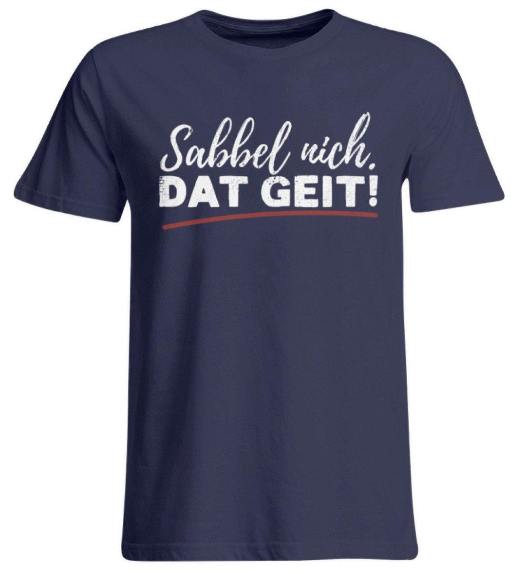 Sabbel nich. Dat Geit! - Norddeutsch   - Übergrößenshirt - Words on Shirts Sag es mit dem Mittelfinger Shirts Hoodies Sweatshirt Taschen Gymsack Spruch Sprüche Statement