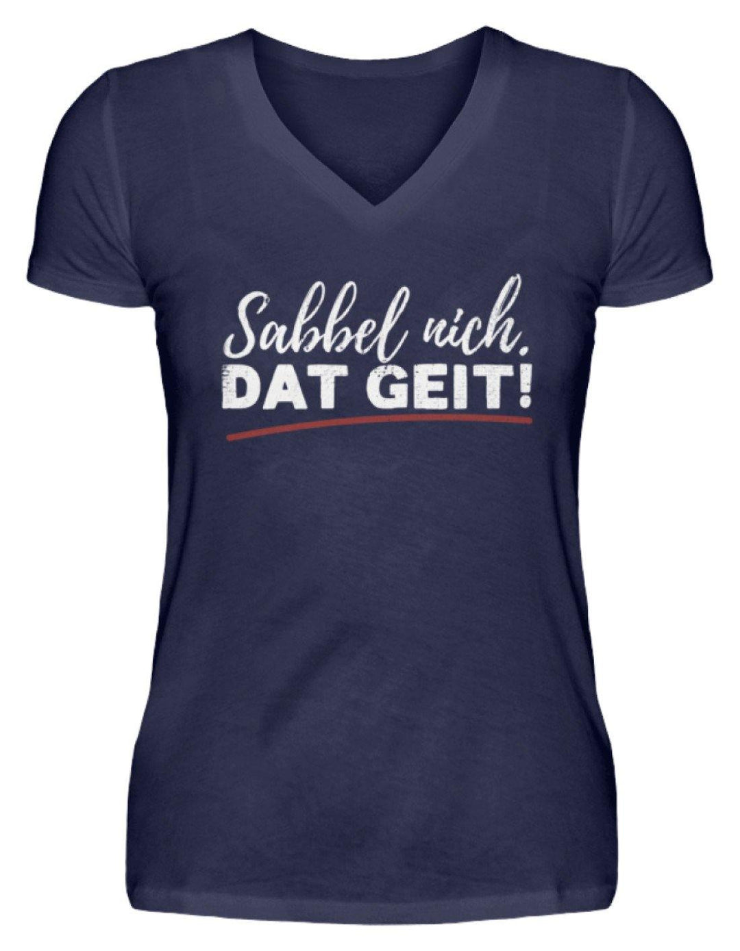 Sabbel nich. Dat Geit! - Norddeutsch   - V-Neck Damenshirt - Words on Shirts Sag es mit dem Mittelfinger Shirts Hoodies Sweatshirt Taschen Gymsack Spruch Sprüche Statement