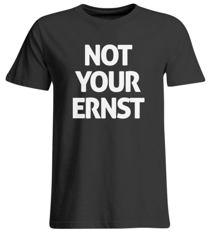 Not Your Ernst - Words on Shirt  - Übergrößenshirt - Words on Shirts Sag es mit dem Mittelfinger Shirts Hoodies Sweatshirt Taschen Gymsack Spruch Sprüche Statement