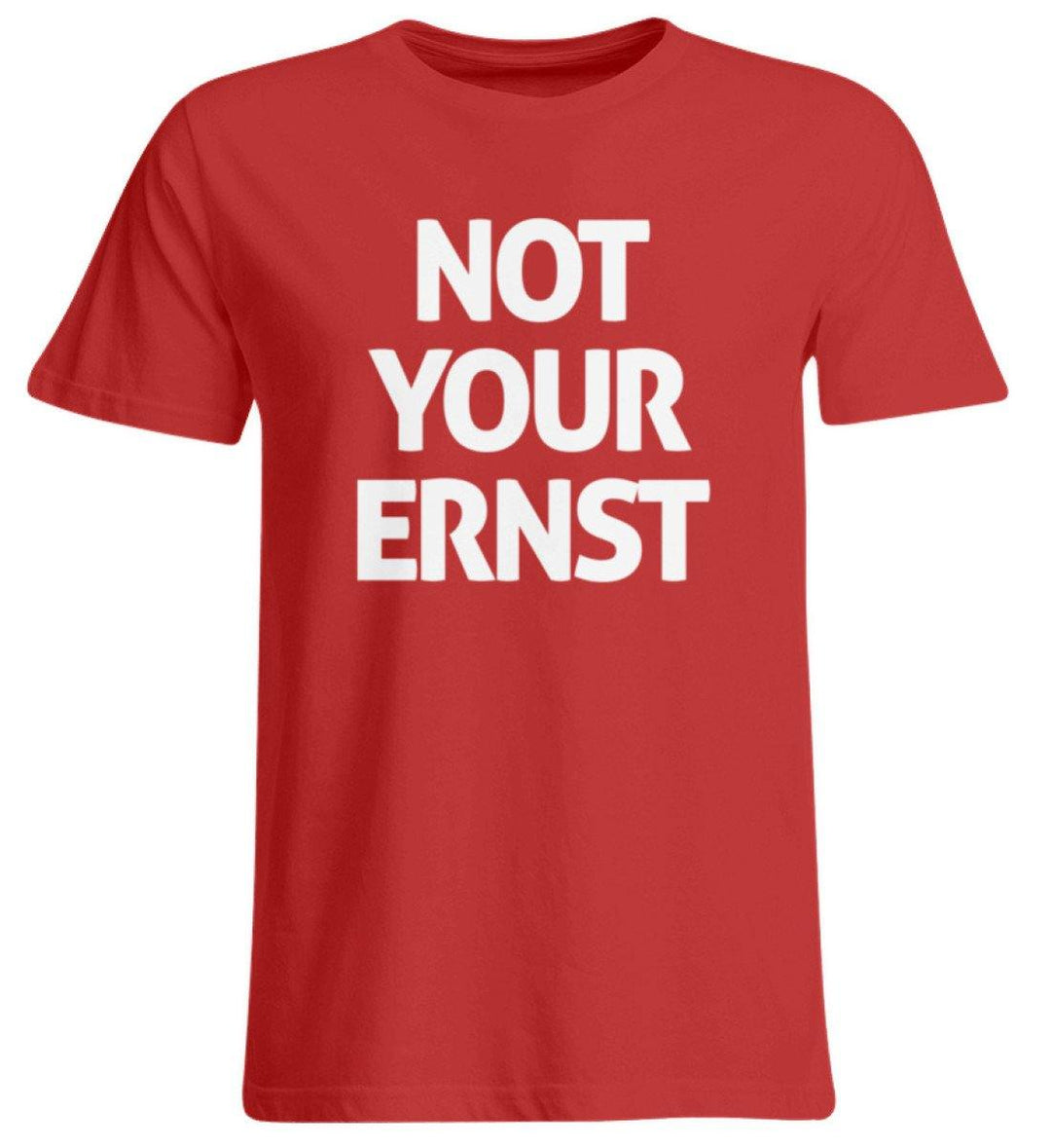 Not Your Ernst - Words on Shirt  - Übergrößenshirt - Words on Shirts Sag es mit dem Mittelfinger Shirts Hoodies Sweatshirt Taschen Gymsack Spruch Sprüche Statement