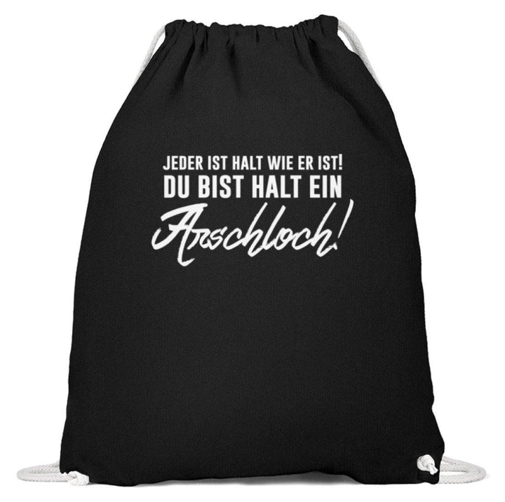 Jeder ist wie er ist. Du bist ein Ar***  - Baumwoll Gymsac - Words on Shirts