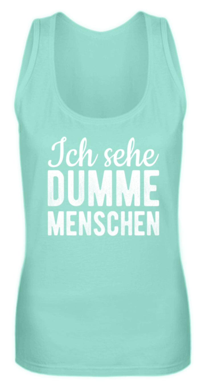 Ich sehe Dumme Menschen  - Frauen Tanktop - Words on Shirts