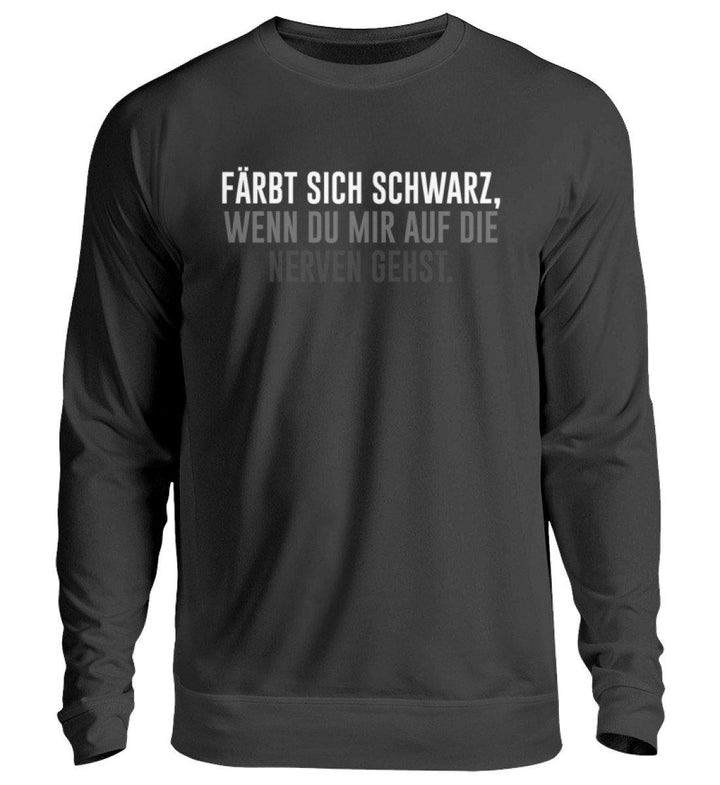 Färbt sich schwarz - Nerven  - Unisex Pullover - Words on Shirts Sag es mit dem Mittelfinger Shirts Hoodies Sweatshirt Taschen Gymsack Spruch Sprüche Statement