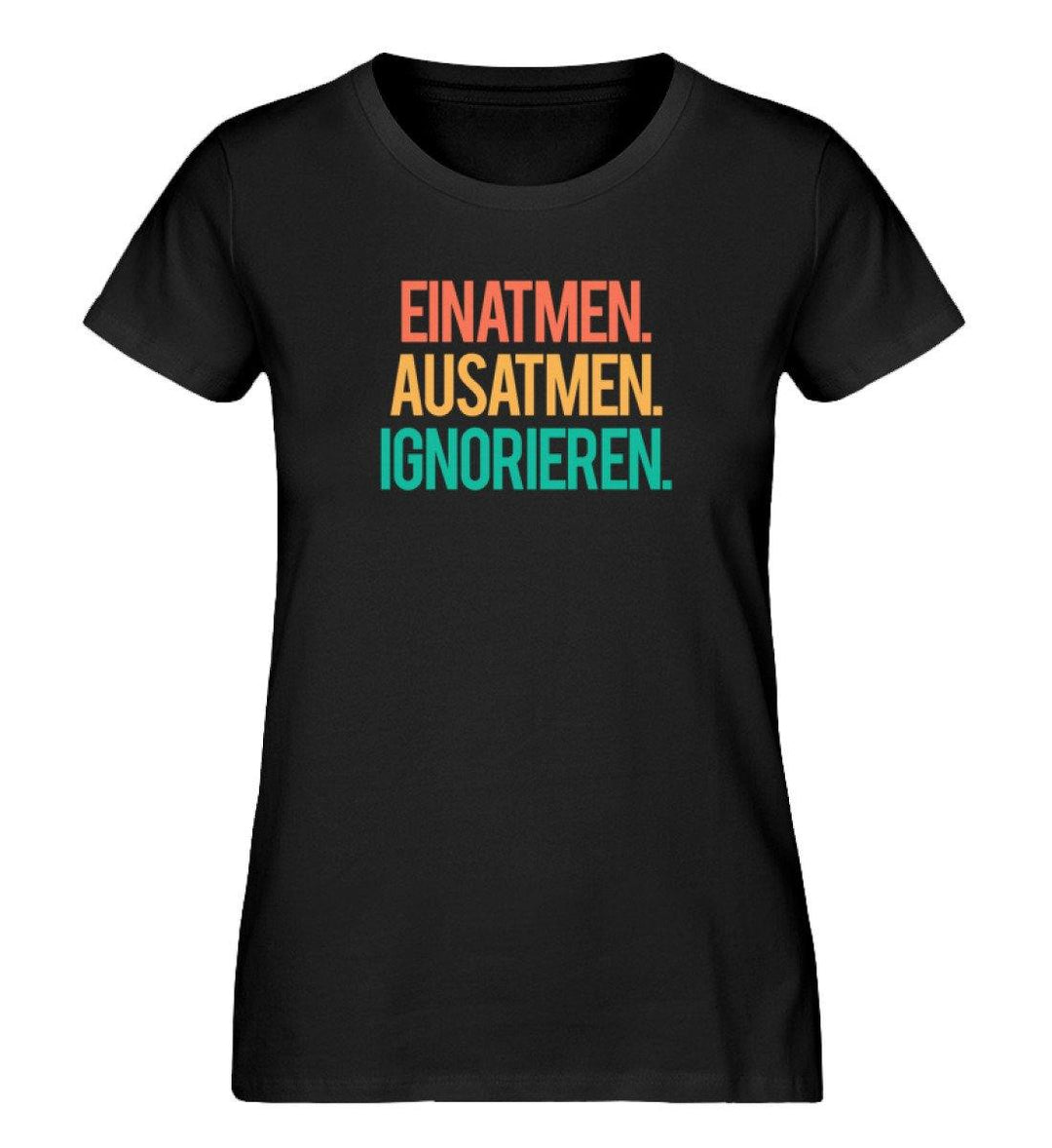 Einatmen Ausatmen Ignorieren - PR  - Damen Premium Organic Shirt - Words on Shirts Sag es mit dem Mittelfinger Shirts Hoodies Sweatshirt Taschen Gymsack Spruch Sprüche Statement