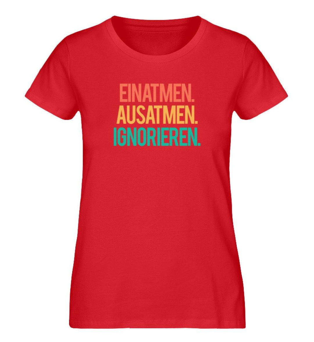 Einatmen Ausatmen Ignorieren - PR  - Damen Premium Organic Shirt - Words on Shirts Sag es mit dem Mittelfinger Shirts Hoodies Sweatshirt Taschen Gymsack Spruch Sprüche Statement