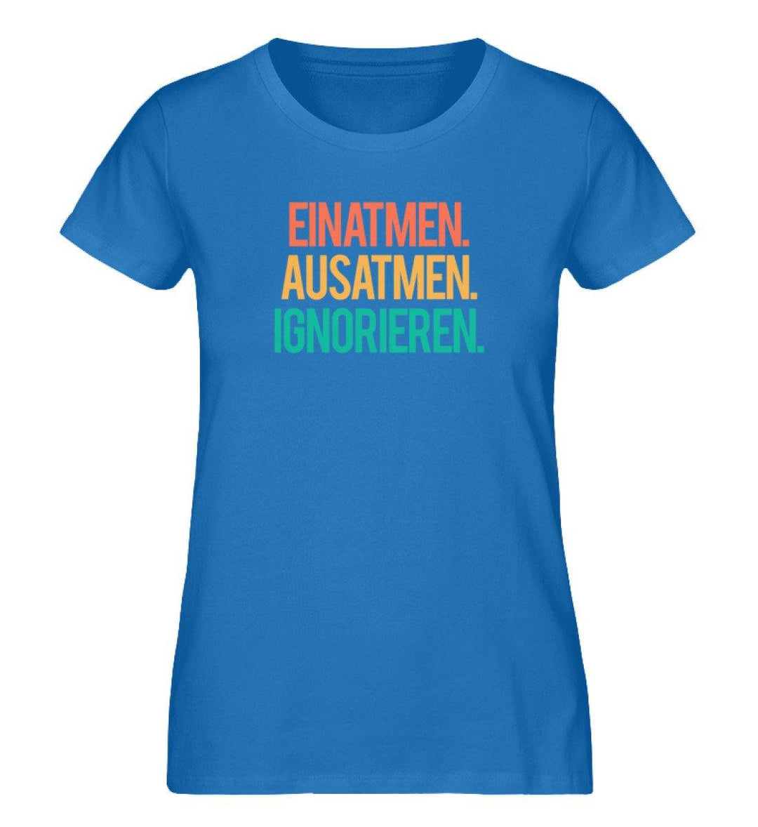 Einatmen Ausatmen Ignorieren - PR  - Damen Premium Organic Shirt - Words on Shirts Sag es mit dem Mittelfinger Shirts Hoodies Sweatshirt Taschen Gymsack Spruch Sprüche Statement