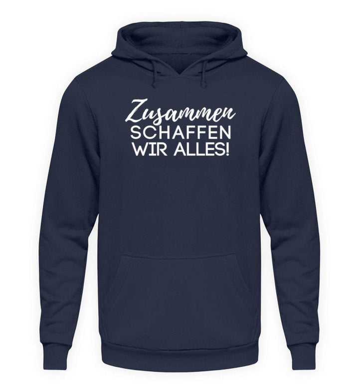 Zusammen schaffen wir alles  - Unisex Kapuzenpullover Hoodie - Words on Shirts Sag es mit dem Mittelfinger Shirts Hoodies Sweatshirt Taschen Gymsack Spruch Sprüche Statement