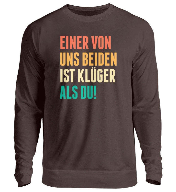 Einer von uns beiden - Words on Shirts  - Unisex Pullover - Words on Shirts Sag es mit dem Mittelfinger Shirts Hoodies Sweatshirt Taschen Gymsack Spruch Sprüche Statement