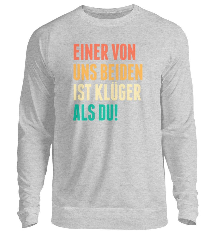 Einer von uns beiden - Words on Shirts  - Unisex Pullover - Words on Shirts Sag es mit dem Mittelfinger Shirts Hoodies Sweatshirt Taschen Gymsack Spruch Sprüche Statement