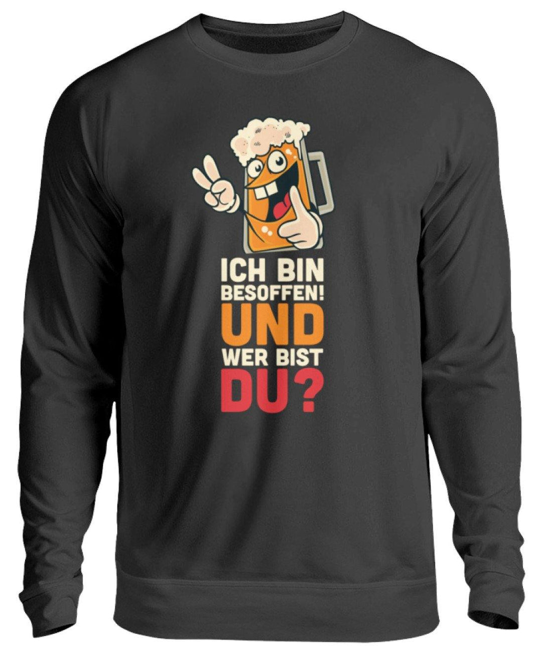 Ich bin Besoffen! Wer bist Du? - WOS  - Unisex Pullover - Words on Shirts Sag es mit dem Mittelfinger Shirts Hoodies Sweatshirt Taschen Gymsack Spruch Sprüche Statement