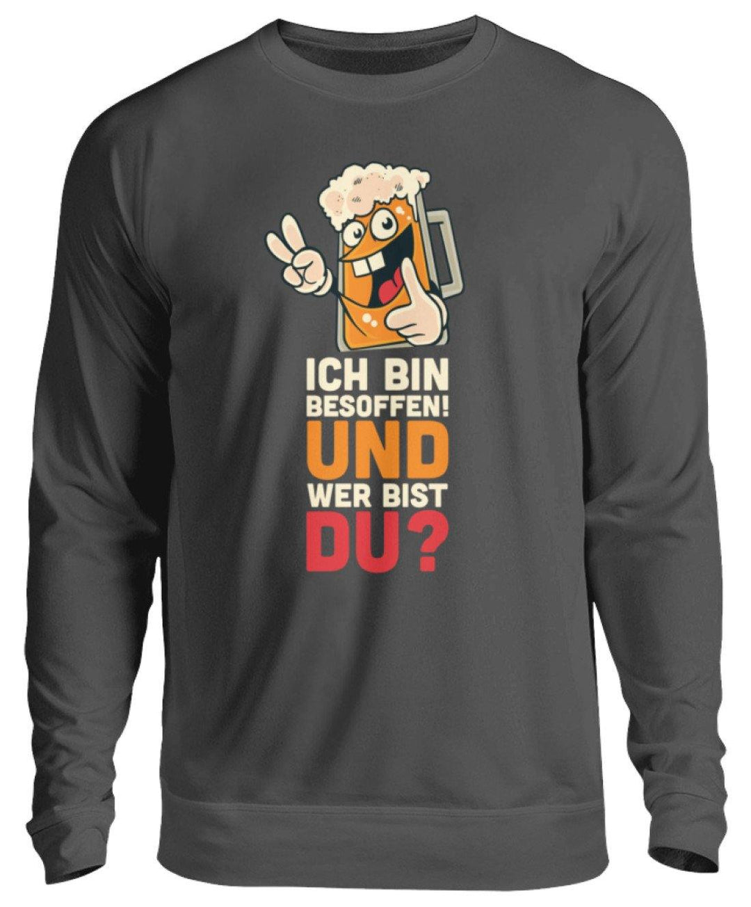 Ich bin Besoffen! Wer bist Du? - WOS  - Unisex Pullover - Words on Shirts Sag es mit dem Mittelfinger Shirts Hoodies Sweatshirt Taschen Gymsack Spruch Sprüche Statement