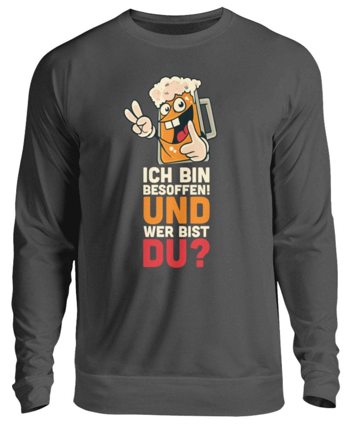 Ich bin Besoffen! Wer bist Du? - WOS  - Unisex Pullover - Words on Shirts Sag es mit dem Mittelfinger Shirts Hoodies Sweatshirt Taschen Gymsack Spruch Sprüche Statement