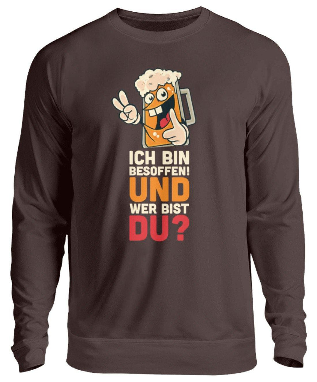Ich bin Besoffen! Wer bist Du? - WOS  - Unisex Pullover - Words on Shirts Sag es mit dem Mittelfinger Shirts Hoodies Sweatshirt Taschen Gymsack Spruch Sprüche Statement