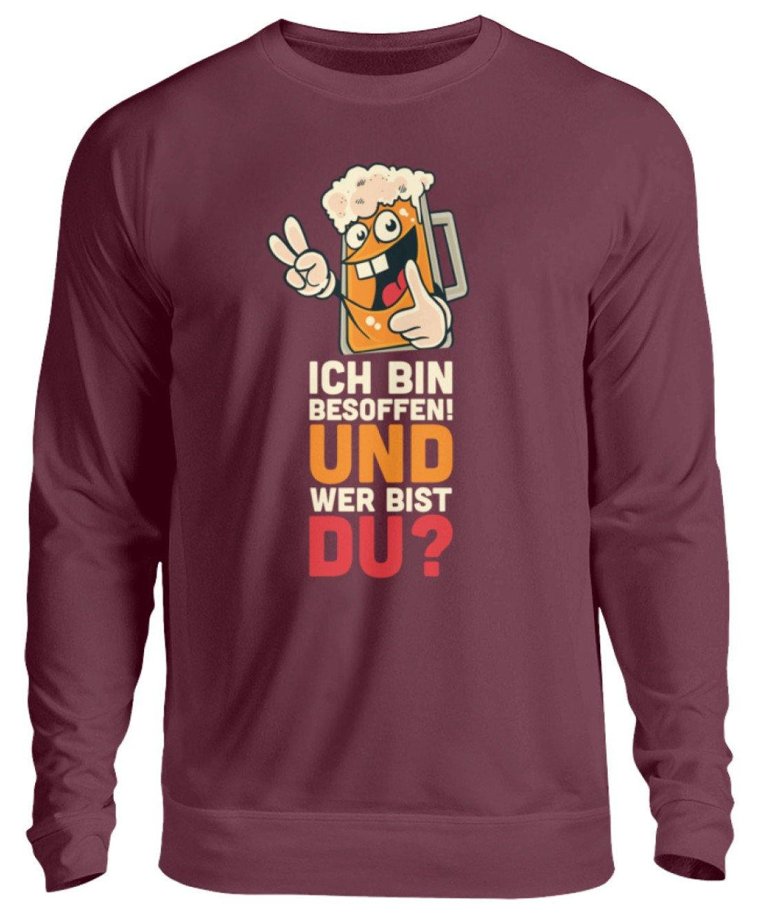 Ich bin Besoffen! Wer bist Du? - WOS  - Unisex Pullover - Words on Shirts Sag es mit dem Mittelfinger Shirts Hoodies Sweatshirt Taschen Gymsack Spruch Sprüche Statement