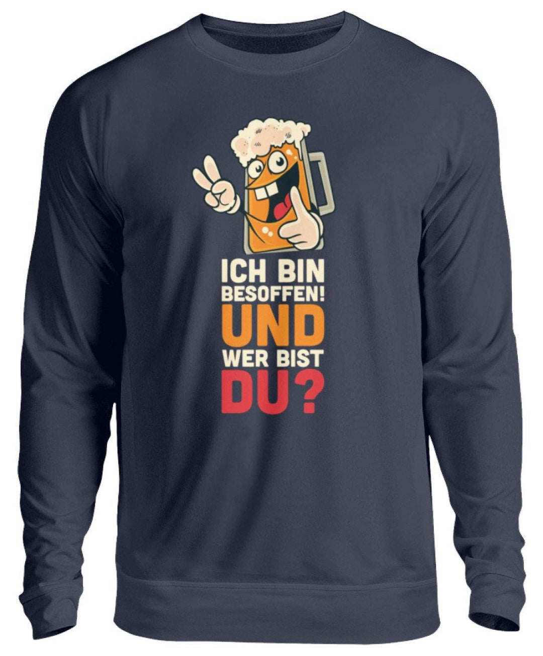 Ich bin Besoffen! Wer bist Du? - WOS  - Unisex Pullover - Words on Shirts Sag es mit dem Mittelfinger Shirts Hoodies Sweatshirt Taschen Gymsack Spruch Sprüche Statement