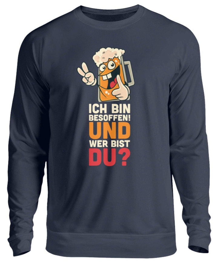 Ich bin Besoffen! Wer bist Du? - WOS  - Unisex Pullover - Words on Shirts Sag es mit dem Mittelfinger Shirts Hoodies Sweatshirt Taschen Gymsack Spruch Sprüche Statement
