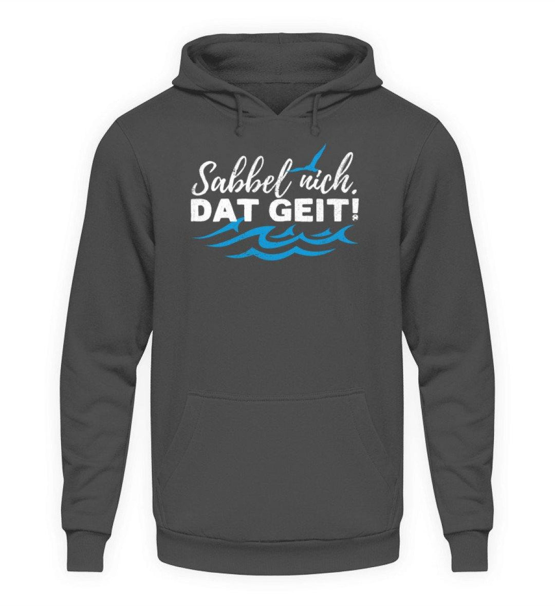 Sabbel nich. Dat geit! - Norddeutsch   - Unisex Kapuzenpullover Hoodie - Words on Shirts Sag es mit dem Mittelfinger Shirts Hoodies Sweatshirt Taschen Gymsack Spruch Sprüche Statement